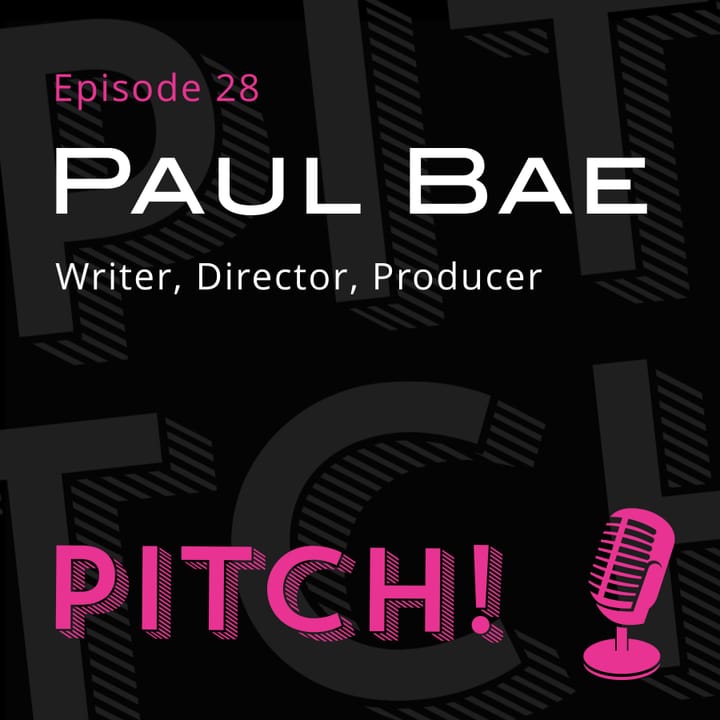#28 - Paul Bae - Writer, Director, Producer